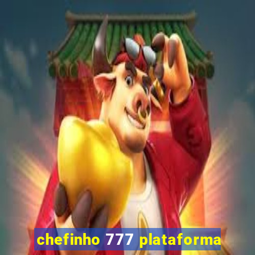 chefinho 777 plataforma